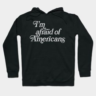 I'm Afraid Of Americans / Original Faded Retro Style Design Hoodie